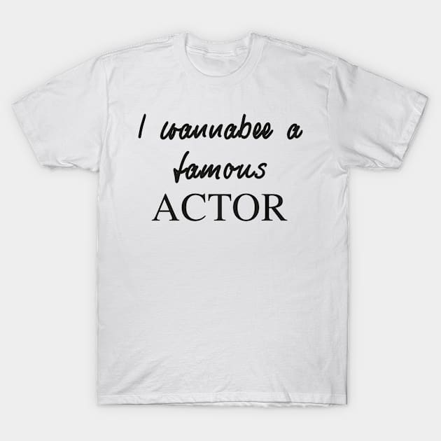 I wannabee - ACTOR T-Shirt by Art-Frankenberg